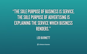 The sole purpose of business is service. The sole purpose of ...