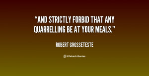 And strictly forbid that any quarrelling be at your meals.”
