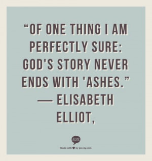 quotes elisabeth elliot - Google Search. He gives beauty for ashes ...