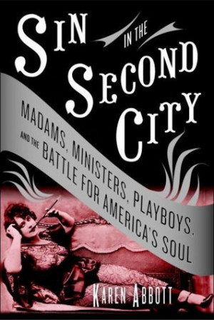 Sin in the Second City: Madams, Ministers, Playboys, and the Battle ...