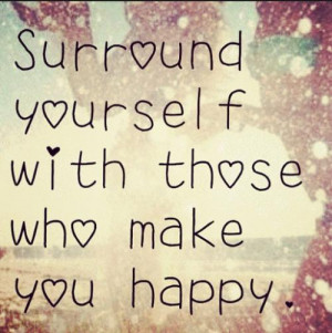 Skinnyredbone Surround Yourself With Ppl That Make U Happy quotes