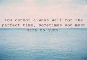 Dare to jump.
