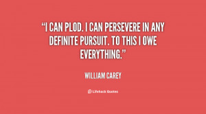 can plod. I can persevere in any definite pursuit. To this I owe ...