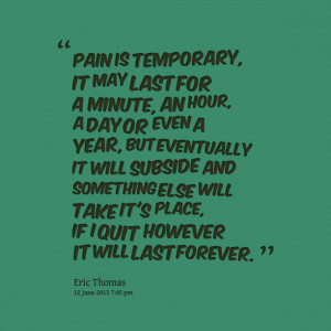Quotes Picture: pain is temporary, it may last for a minute, an hour ...