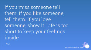tell them. If you like someone, tell them. If you love someone, show ...