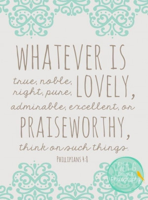 Inspiration, Quotes, Faith, Philippians 4 8, Scripture, Southern Charm ...
