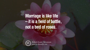 Inspiring Quotes about Life Marriage is like life - it is a field of ...