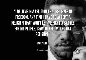 File Name : quote-Malcolm-X-i-believe-in-a-religion-that-believes ...