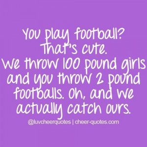 Cheer Quotes / You play football? That’s cute. We throw 100 pound ...