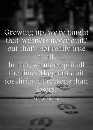 Quote] “In fact, winners quit all the time.”