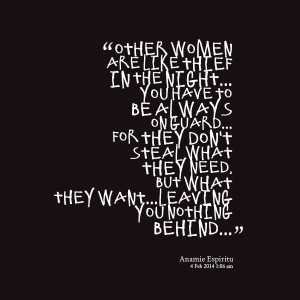 Quotes Picture: other women are like thief in the night you have to be ...