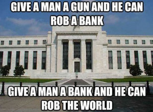 ... Rob A Bank Give A Man a Bank And He Can Rob The world ~ Funny Quote
