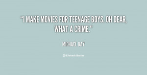 make movies for teenage boys. Oh dear, what a crime.”