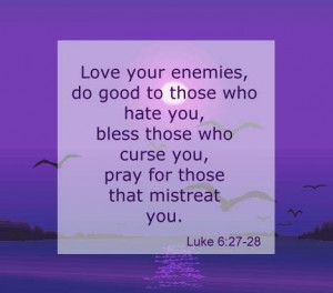 ... you, bless those who curse you, pray for those that mistreat you