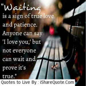 Waiting is a sign of true love and patience…