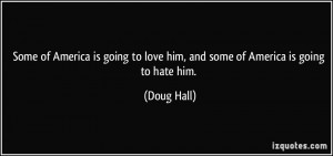... love-him-and-some-of-america-is-going-to-hate-him-doug-hall-234492.jpg