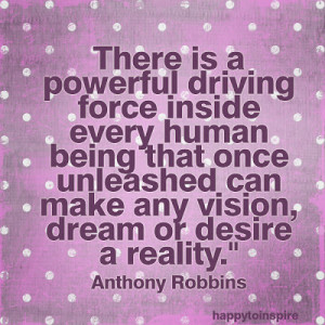 ... human being that once unleashed can make any vision dream or desire a