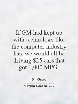 If GM had kept up with technology like the computer industry has, we ...