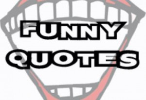 Famous Funny Quotes Funny Movie Quotes Funny Sayings