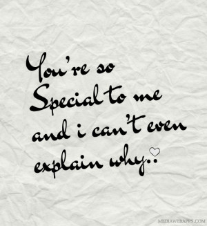 You’re So Special To Me And I Can’t Even Explain Why