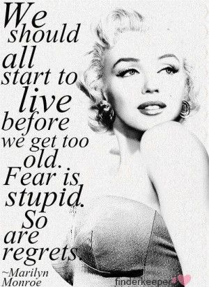 Fear+Regret=Just Plain Stupid #Marilyn