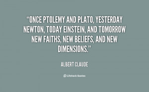 Once Ptolemy and Plato, yesterday Newton, today Einstein, and tomorrow ...