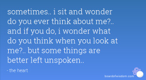do you ever think about me?.. and if you do, i wonder what do you ...