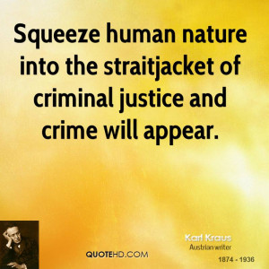 Squeeze human nature into the straitjacket of criminal justice and ...