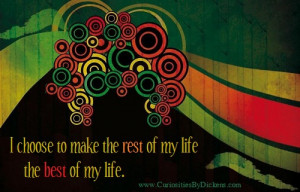 ... Choose to Make the Rest of My Life the Best of My Life ~ Future Quote