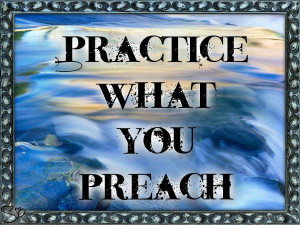 Practice What You Preach
