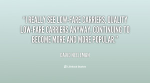 really see low-fare carriers, quality low-fare carriers anyway ...