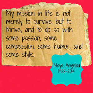 Maya Angelou quote on life: passion, compassion, humor, style