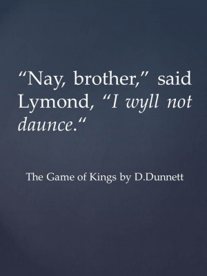 Quote from The Game of Kings by D.Dunnett