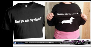 ... dachshund doxie T shirt phrase wiener by CEWgraphicsNdesigns, $15.00