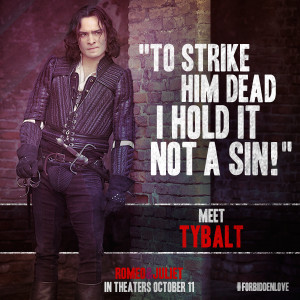 Tybalt will do whatever it takes to keep his cousin Juliet away from ...