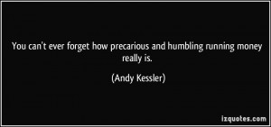 You can't ever forget how precarious and humbling running money really ...