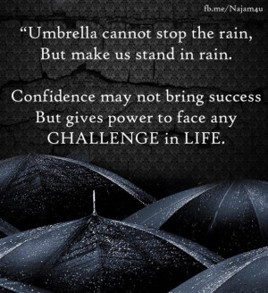 Umbrella cannot stop the rain but make us stand in rain... ~ unknown