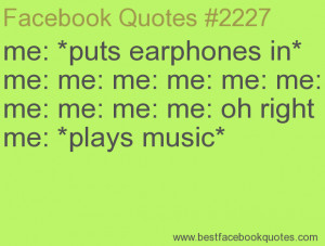 ... me: oh right me: *plays music*-Best Facebook Quotes, Facebook Sayings
