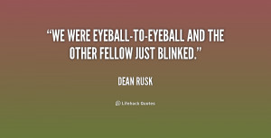 We were eyeball-to-eyeball and the other fellow just blinked.”