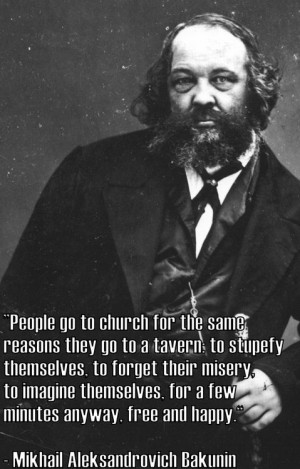 Mikhail Aleksandrovich Bakunin---not meant to be funny but I didn't ...