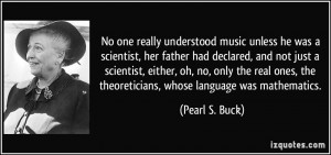 No one really understood music unless he was a scientist, her father ...
