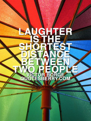 is the shortest distance between two people. ― Victor Borge #quotes ...
