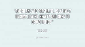 Americans are pragmatic, relatively uncomplicated, hearty and given to ...