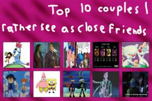 Top 10 Couples I Like Better as Just Close Friends by KessieLou