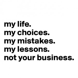 My Life My Choices My Mistakes My Lessons