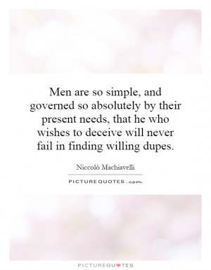 ... to deceive will never fail in finding willing dupes. Picture Quote #1