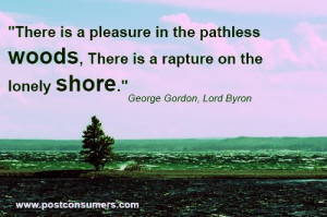 ... . There is rapture on the lonely shore.” George Gordon, Lord Byron