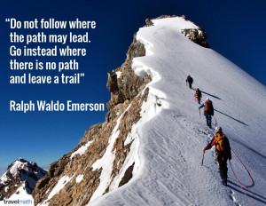 Do not follow where the path may lead. Go instead where there is no ...
