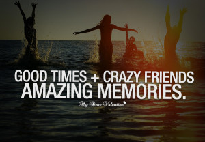 cute-friendship-quotes-good-times-crazy-friends-amazing-memories