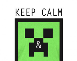 Minecraft Prints Quotes Creeper Pri nts Quotes Mine Craft Keep Calm ...